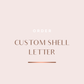 Custom Shell Letter