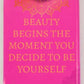 Beauty Begins the Moment You Decide to be Yourself - Fridge Magnet